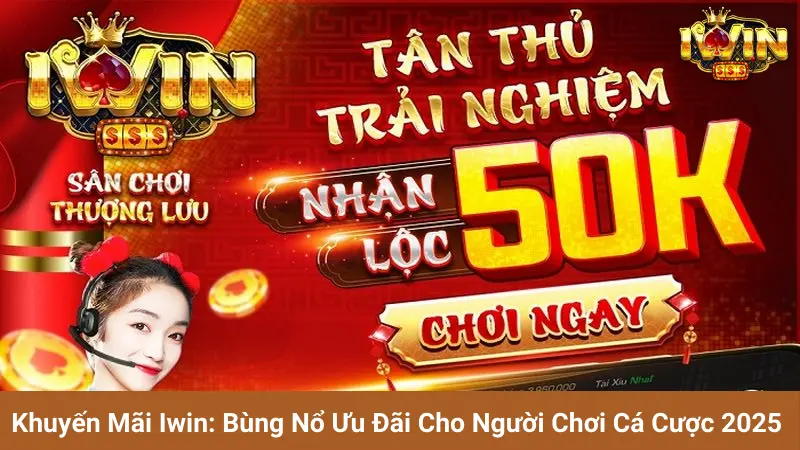 Khuyến Mãi Iwin: Bùng Nổ Ưu Đãi Cho Người Chơi Cá Cược 2025 1 Khuyến Mãi Iwin: Bùng Nổ Ưu Đãi Cho Người Chơi Cá Cược 2025